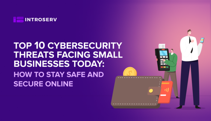 The Top 10 Cybersecurity Threats Facing Small Businesses Today
