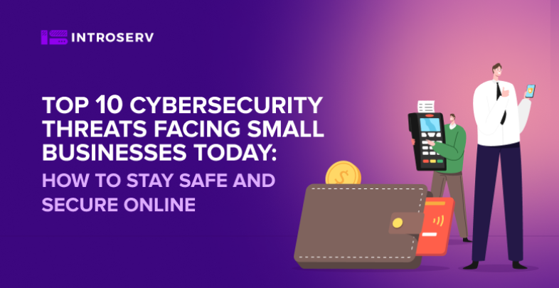The Top 10 Cybersecurity Threats Facing Small Businesses Today