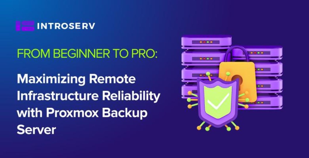 From Beginner to Pro: Maximizing Remote Infrastructure Reliability with Proxmox Backup Server