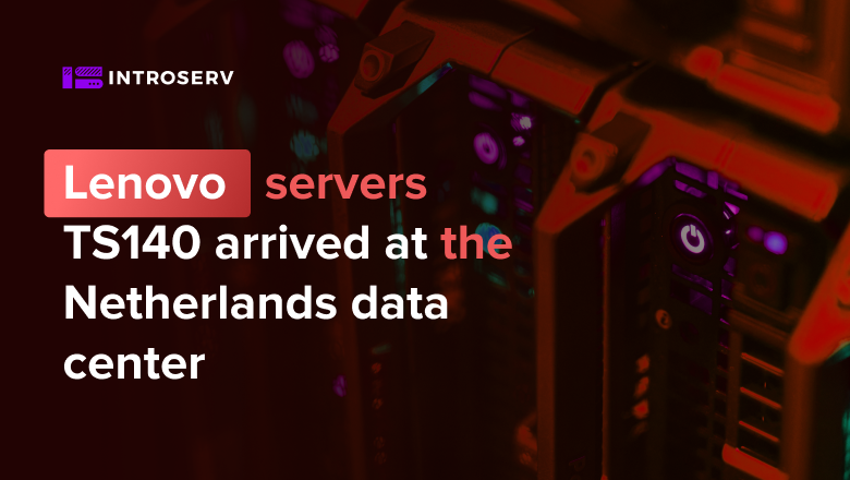 Lenovo ThinkServer TS140 arrived to the Netherlands data center