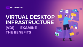 Virtual Desktop Infrastructure (VDI): examine the benefits