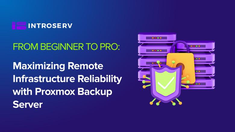 De principiante a profesional: Maximizar la fiabilidad de la infraestructura remota con Proxmox Backup Server