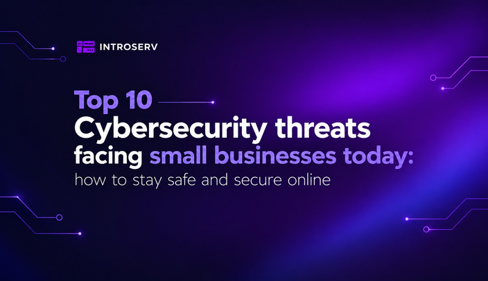 The Top 10 Cybersecurity Threats Facing Small Businesses Today