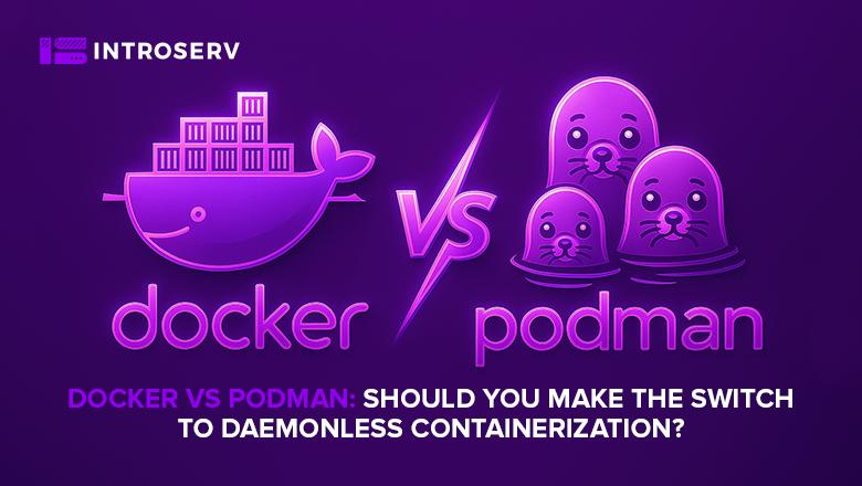 Docker vs Podman: Daemonless Konteynerizasyon için Nihai Kılavuz